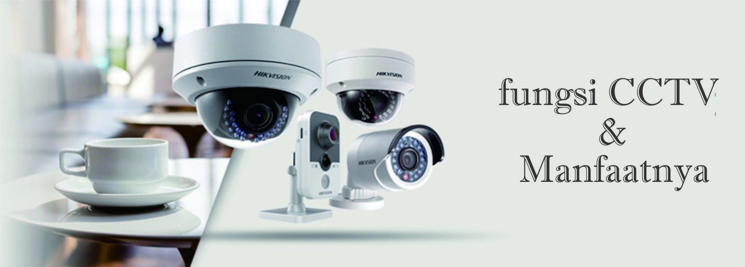 Fungsi Manfaat CCTV Kamera Dalam Mengawasi Segala Aktivitas